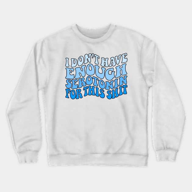 Don't have enough serotonin Crewneck Sweatshirt by Coach Alainne Designs